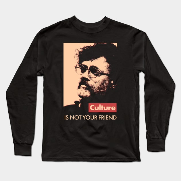 Terence McKenna Culture Is Not Your Friend Long Sleeve T-Shirt by Benny Bearproof